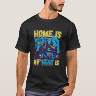 Home Is Where My Tent Is Camping Nature Motorhome T-Shirt