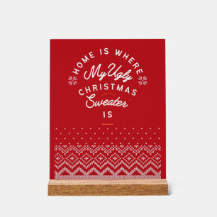Home is where my Ugly Christmas sweater is Acrylic Sign
