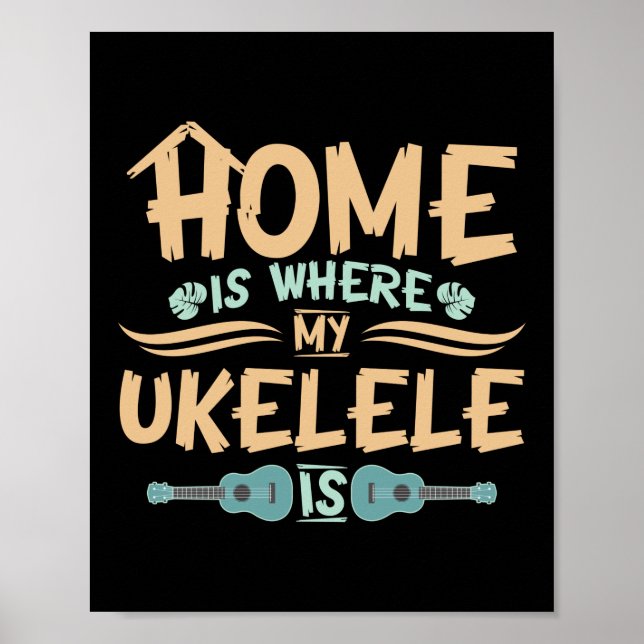 Home Is Where My Ukulele Is Player Hawaiian Poster (Front)