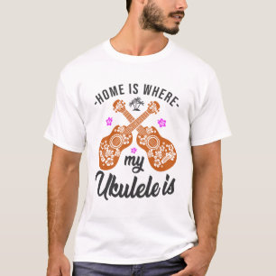Home Is Where My Ukulele Is Player Hawaiian T-Shirt