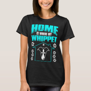 Home Is Where My Whippet Is Pet Lovers Gift T-Shirt