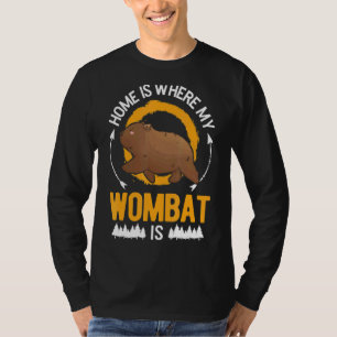 Home Is Where My Wombat Is T-Shirt