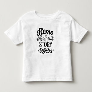 Home Is Where Our Story Begins Toddler T-Shirt