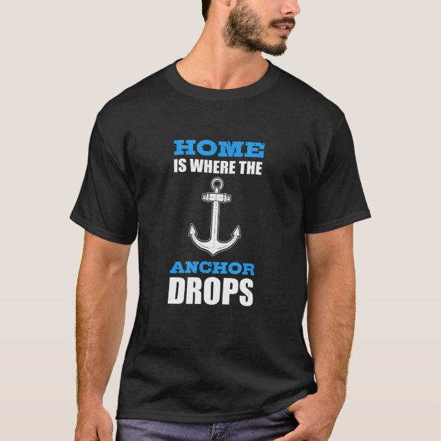Home Is Where The Anchor Drops Boating Boat T-Shirt (Front)
