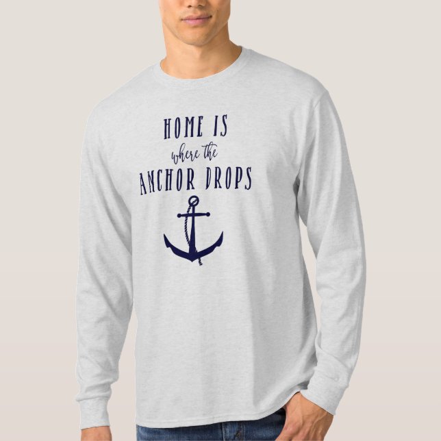 Home is where the Anchor Drops Long sleeve Tshirt (Front)