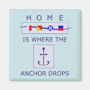 Home is Where the Anchor Drops Nautical Magnet