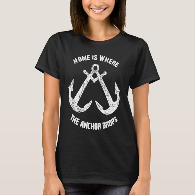 Home is Where the Anchor Drops Sailing Quote Distr T-Shirt (Front)
