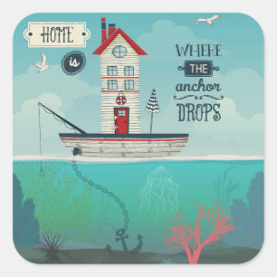Home Is Where The Anchor Drops Square Sticker