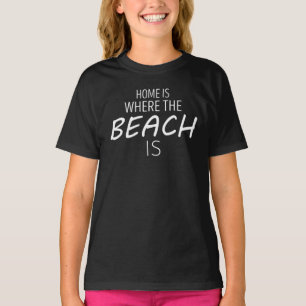 Home Is Where The Beach Is T-Shirt