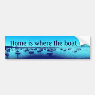 Home Is Where the Boat Is Bumper Sticker