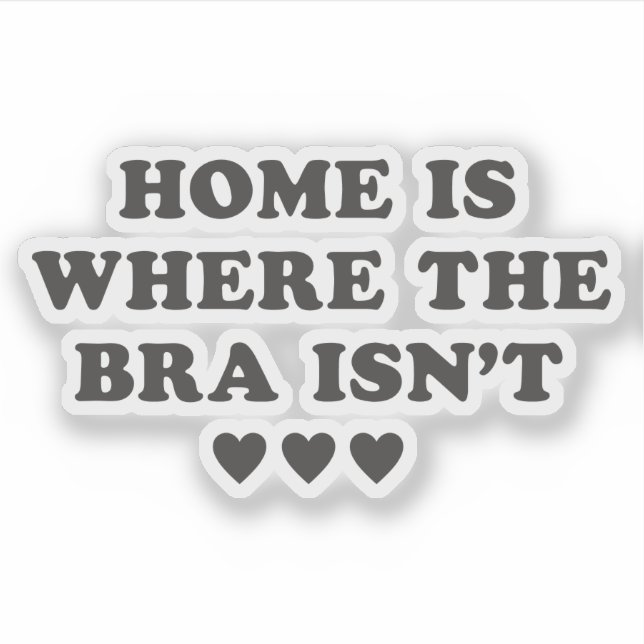 Home is Where The Bra Isn't Funny Girl Quotes  (Front)