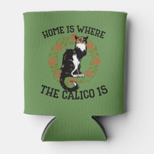 Home is where the Calico is "Calico Cat" humour Can Cooler