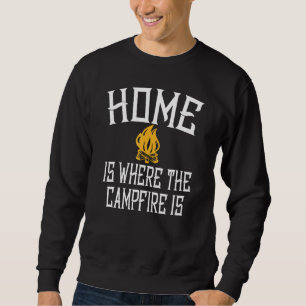 Home Is Where The Campfire Is Camping Sweatshirt