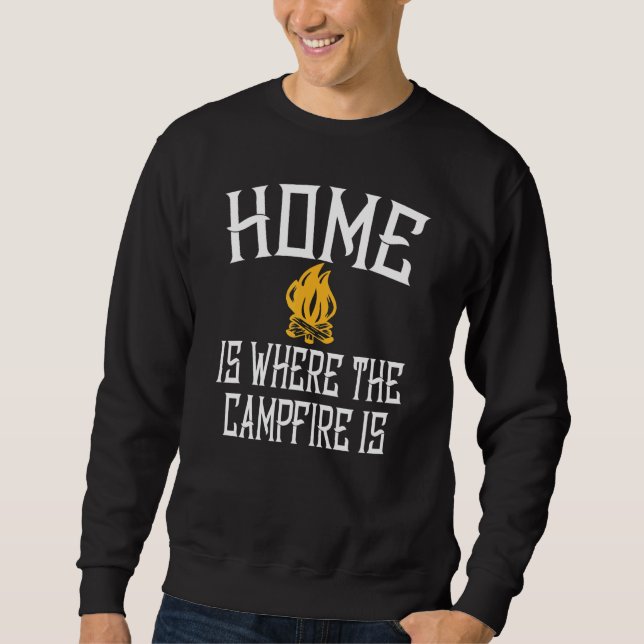 Home Is Where The Campfire Is Camping Sweatshirt (Front)