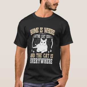 Home Is Where the Cat Is and the Cat Is Everywhere T-Shirt