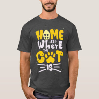Home Is Where The Cat Is Feline Lover Fun Quote T-Shirt