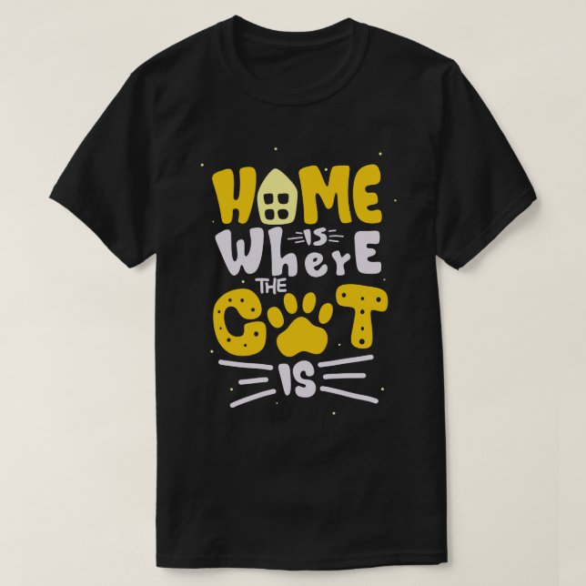 Home Is Where The Cat Is Feline Lover Fun Quote  T-Shirt (Design Front)