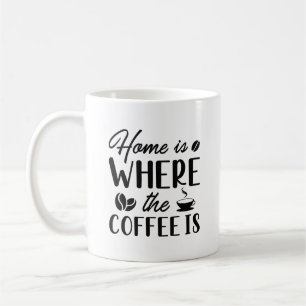 Home Is Where The Coffee Is Mug