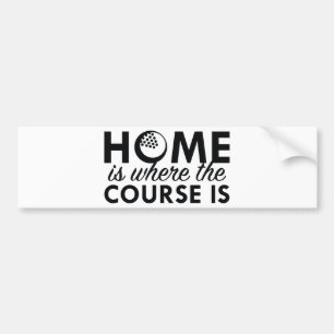 Home Is Where The Course Is Bumper Sticker