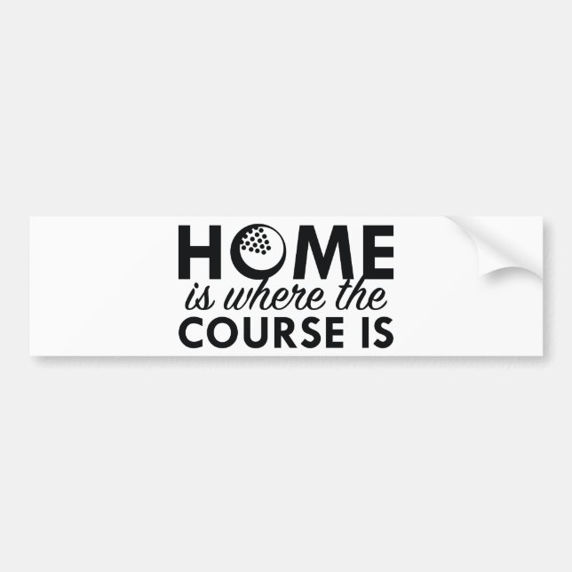 Home Is Where The Course Is Bumper Sticker (Front)