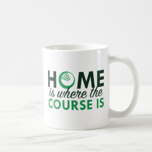 Home Is Where The Course Is Coffee Mug