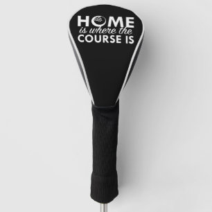 Home Is Where The Course Is Golf Head Cover