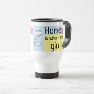 Home is where the gin is, bottle, glass, your name travel mug