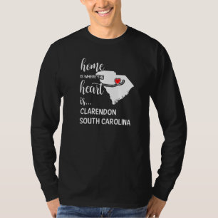 Home Is Where The Heart Is Clarendon County South  T-Shirt