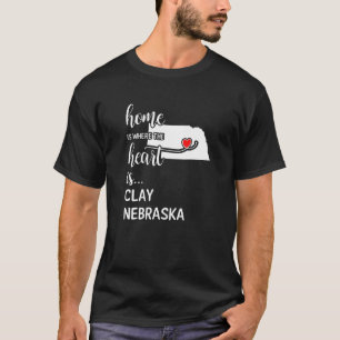 Home Is Where The Heart Is Clay County Nebraska T-Shirt