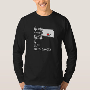Home Is Where The Heart Is Clay County South Dakot T-Shirt
