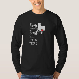 Home Is Where The Heart Is Collin County Texas T-Shirt