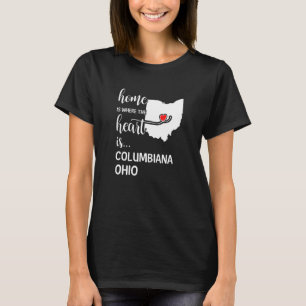 Home Is Where The Heart Is Columbiana County Ohio T-Shirt