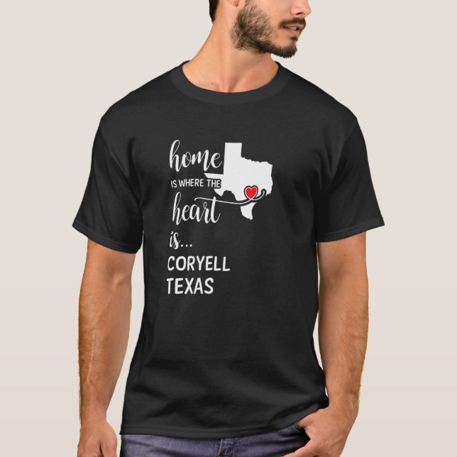 Home Is Where The Heart Is Coryell County Texas T-Shirt (Front)