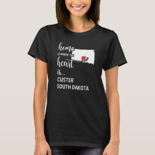 Home Is Where The Heart Is Custer County South Dak T-Shirt