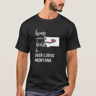 Home Is Where The Heart Is Deer Lodge County Monta T-Shirt