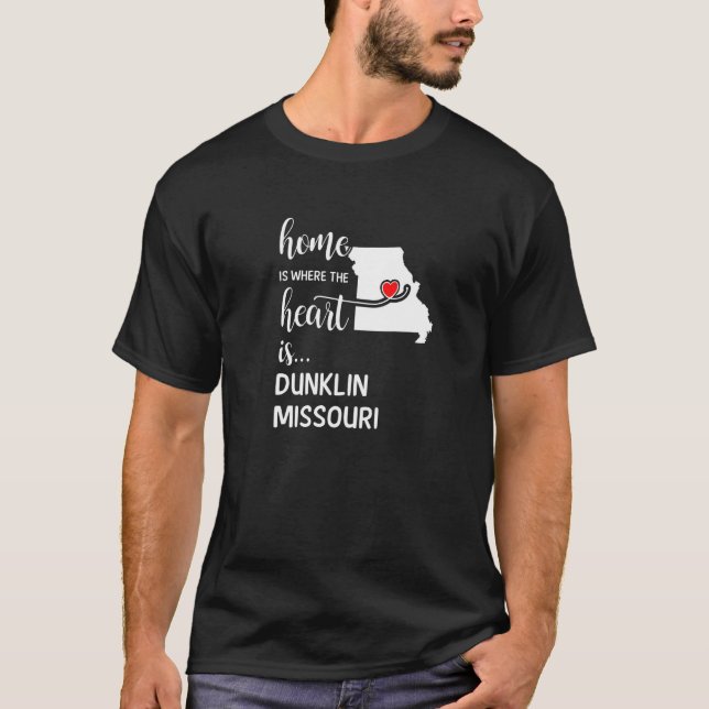 Home Is Where The Heart Is Dunklin County Missouri T-Shirt (Front)