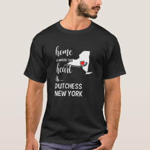 Home Is Where The Heart Is Dutchess County New Yor T-Shirt