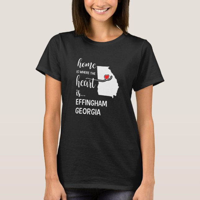 Home Is Where The Heart Is Effingham County Georgi T-Shirt (Front)
