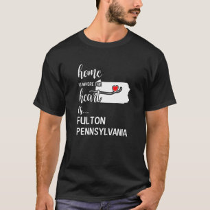Home Is Where The Heart Is Fulton County Pennsylva T-Shirt