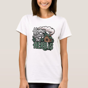 Home Is Where The Herb Is T-Shirt