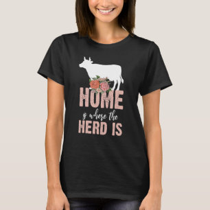 Home Is Where The Herd Is  Farm Cow  farming tee