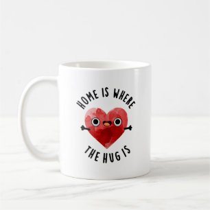 Home Is Where The Hug Is Funny Heart Pun  Coffee Mug