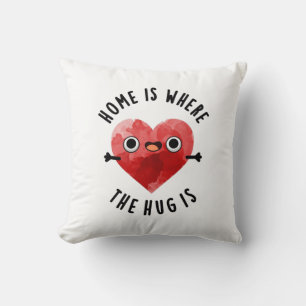 Home Is Where The Hug Is Funny Heart Pun  Cushion