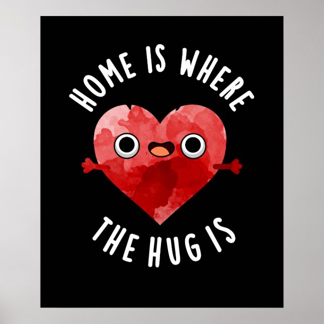 Home Is Where The Hug Is Funny Heart Pun Dark BG Poster (Front)