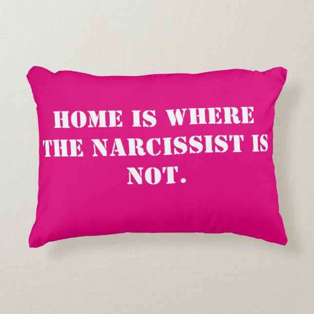 Home is Where the Narcissist is Not 2-Sided Pillow (Front)