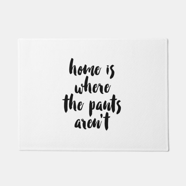 Home is Where the Pants Aren’t Black & White Quote Doormat (Front)