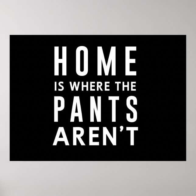 Home is Where The Pants Aren't Poster (Front)
