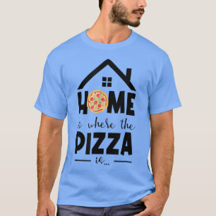 Home Is Where The Pizza Is Pizza Lover Pizza Itali T-Shirt
