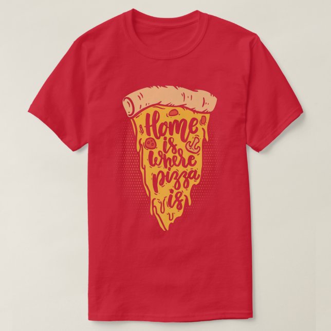 Home Is Where The Pizza Is Pizza Lover Pizza Itali T-Shirt (Design Front)