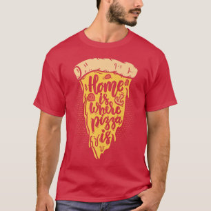Home Is Where The Pizza Is Pizza Lover Pizza Itali T-Shirt